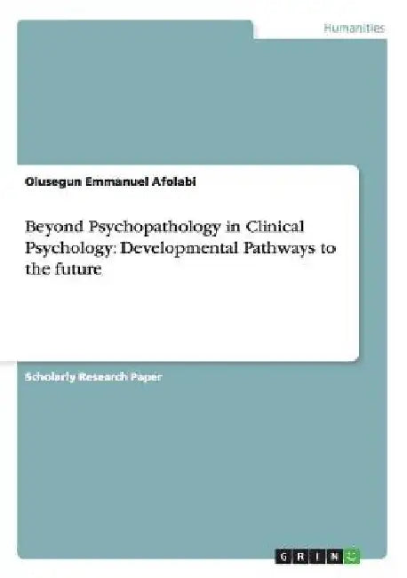 Beyond Psychopathology in Clinical Psychology: Developmental Pathways to the future by Olusegun Emmanuel Afolabi