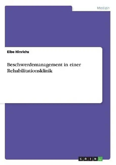Beschwerdemanagement in einer Rehabilitationsklinik by Hinrichs, Eibe