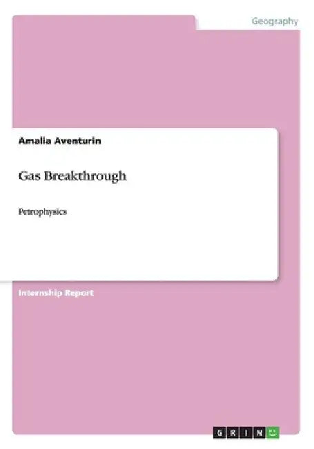 Gas Breakthrough: Petrophysics by Amalia Aventurin
