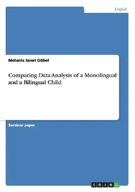 Comparing Data Analysis of a Monolingual and a Bilingual Child by Melanie Janet Göbel