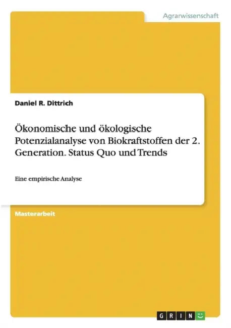 Ökonomische und ökologische Potenzialanalyse von Biokraftstoffen der 2. Generation. Status Quo und Trends: Eine empirische Analyse by Daniel R. Dittrich