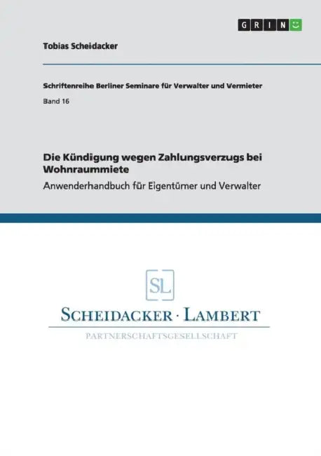 Die Kündigung wegen Zahlungsverzugs bei Wohnraummiete: Anwenderhandbuch für Eigentümer und Verwalter by Tobias Scheidacker