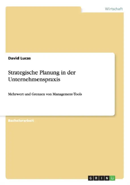 Strategische Planung in der Unternehmenspraxis: Mehrwert und Grenzen von Management-Tools by David Lucas