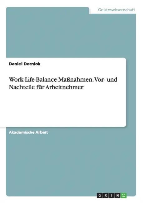 Work-Life-Balance-Maßnahmen. Vor- und Nachteile für Arbeitnehmer by Daniel Dorniok