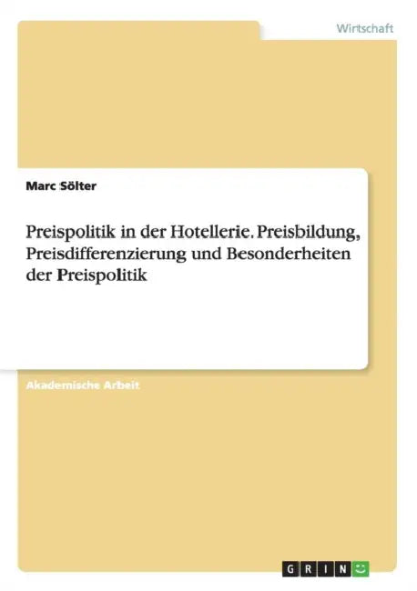 Preispolitik in der Hotellerie. Preisbildung, Preisdifferenzierung und Besonderheiten der Preispolitik by Marc Sölter
