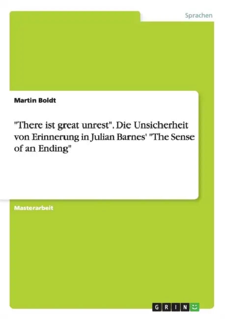 "There ist great unrest". Die Unsicherheit von Erinnerung in Julian Barnes' "The Sense of an Ending" by Martin Boldt