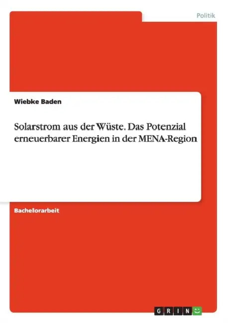 Solarstrom aus der Wüste. Das Potenzial erneuerbarer Energien in der MENA-Region by Wiebke Baden
