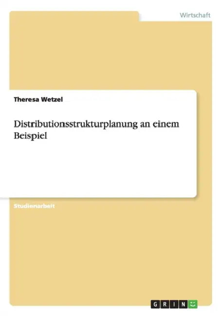 Distributionsstrukturplanung an einem Beispiel by Theresa Wetzel