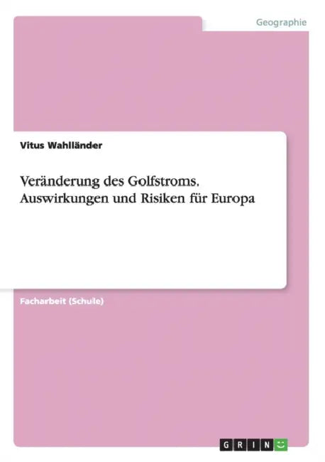 Veränderung des Golfstroms. Auswirkungen und Risiken für Europa by Vitus Wahlländer