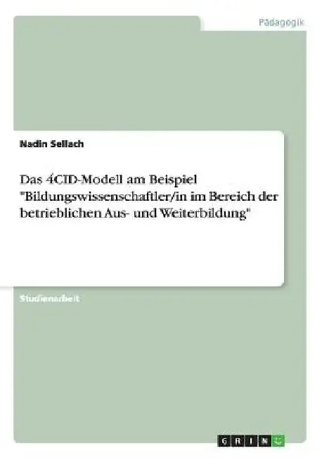 Das 4CID-Modell am Beispiel "Bildungswissenschaftler/in im Bereich der betrieblichen Aus- und Weiterbildung" by Sellach, Nadin