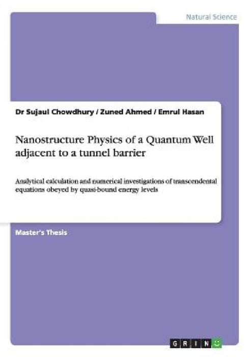 Nanostructure Physics of a Quantum Well adjacent to a tunnel barrier: Analytical calculation and numerical investigations of transcendental equations by Sujaul Chowdhury