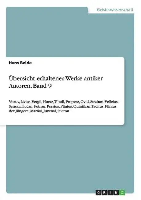 Übersicht erhaltener Werke antiker Autoren. Band 9: Vitruv, Livius, Vergil, Horaz, Tibull, Properz, Ovid, Strabon, Velleius, Seneca, Lucan, Petron, Pe by Belde, Hans