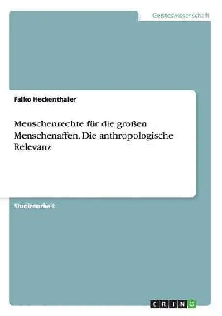 Menschenrechte für die großen Menschenaffen. Die anthropologische Relevanz by Heckenthaler, Falko