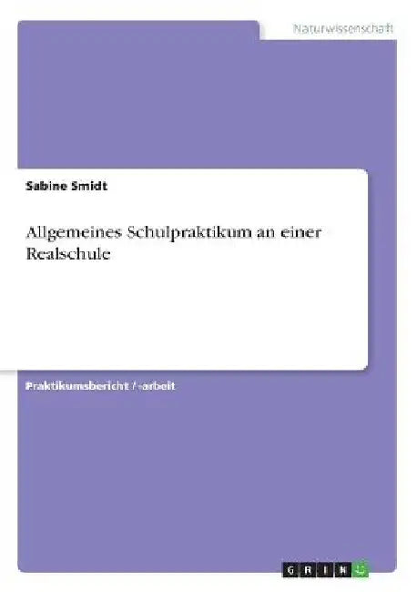 Allgemeines Schulpraktikum an einer Realschule by Smidt, Sabine