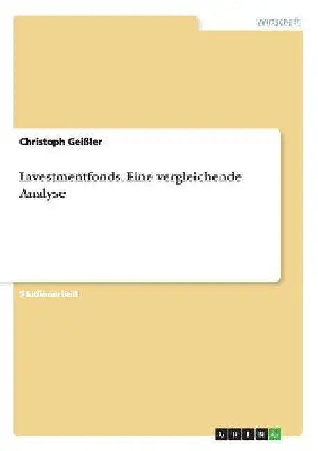 Investmentfonds. Eine vergleichende Analyse by Geißler, Christoph