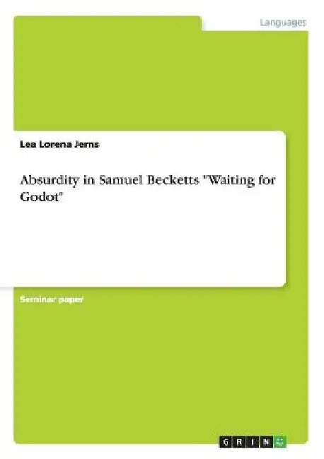 Absurdity in Samuel Becketts "Waiting for Godot" by Lea Lorena Jerns