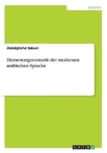 Elementargrammatik der modernen arabischen Sprache by Sabuni, Abdulghafur