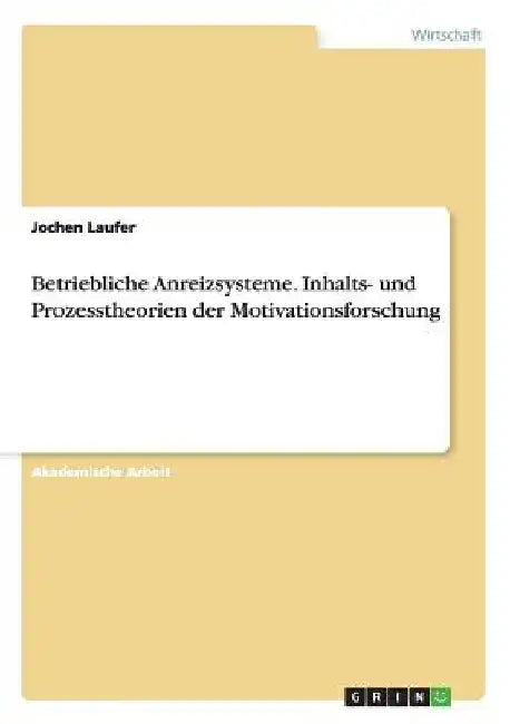 Betriebliche Anreizsysteme. Inhalts- und Prozesstheorien der Motivationsforschung by Laufer, Jochen