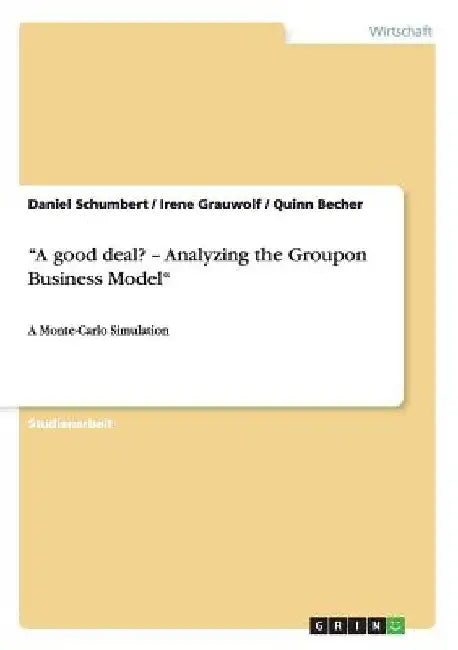 "A good deal? - Analyzing the Groupon Business Model": A Monte-Carlo Simulation by Schumbert, Daniel