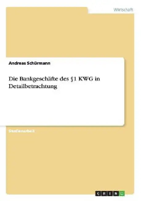 Die Bankgeschäfte des §1 KWG in Detailbetrachtung by Schürmann, Andreas