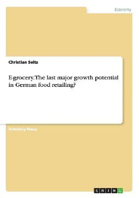 E-grocery. The last major growth potential in German food retailing? by Christian Seitz
