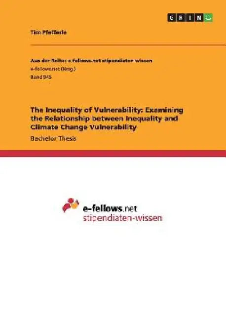 The Inequality of Vulnerability: Examining the Relationship between Inequality and Climate Change Vulnerability by Tim Pfefferle