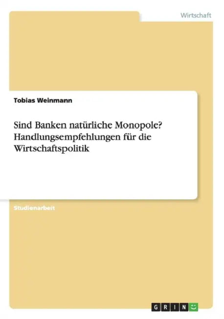 Sind Banken natürliche Monopole? Handlungsempfehlungen für die Wirtschaftspolitik by Tobias Weinmann
