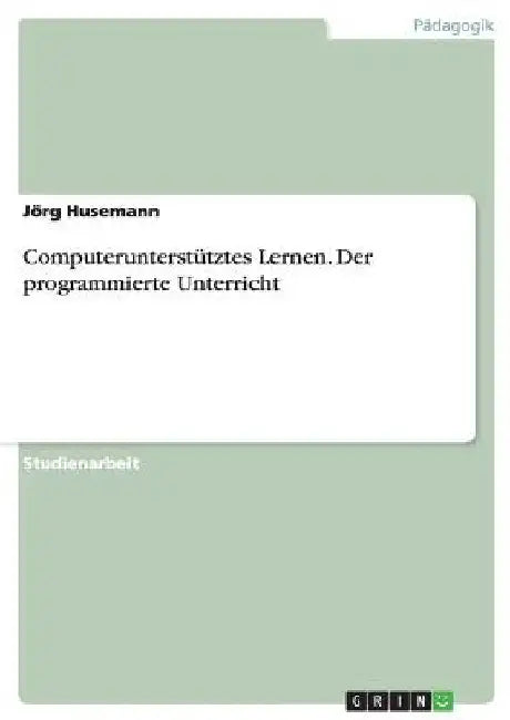 Computerunterstütztes Lernen. Der programmierte Unterricht by Husemann, Jörg