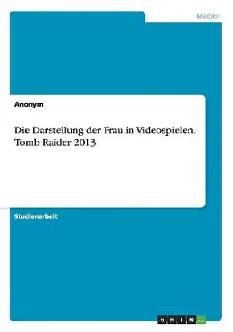 Die Darstellung der Frau in Videospielen. Tomb Raider 2013 by Anonym