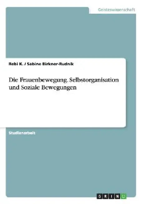 Die Frauenbewegung. Selbstorganisation und Soziale Bewegungen by Rebi K, Sabine Birkner-Rudnik
