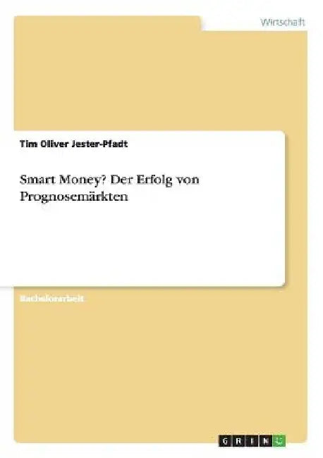 Smart Money? Der Erfolg von Prognosemärkten by Jester-Pfadt, Tim Oliver