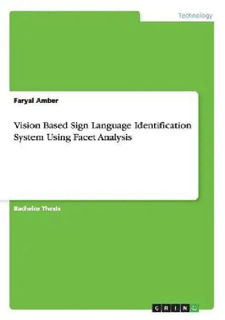 Vision Based Sign Language Identification System Using Facet Analysis by Faryal Amber