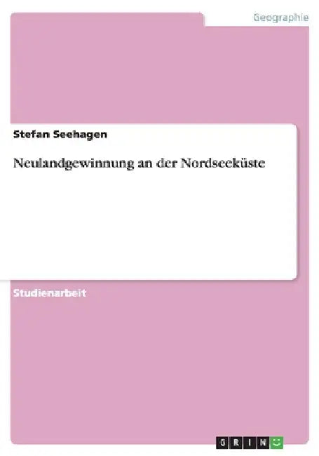Neulandgewinnung an der Nordseeküste by Seehagen, Stefan