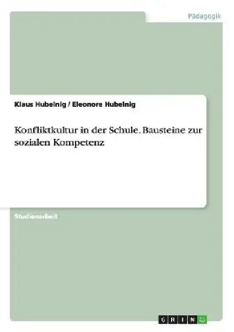 Konfliktkultur in der Schule. Bausteine zur sozialen Kompetenz by Hubelnig, Klaus