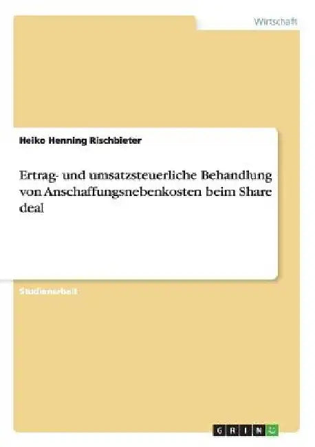 Ertrag- und umsatzsteuerliche Behandlung von Anschaffungsnebenkosten beim Share deal by Rischbieter, Heiko Henning