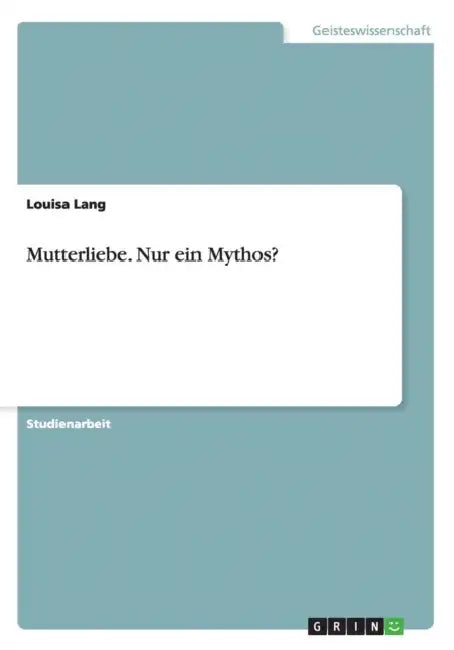 Mutterliebe. Nur ein Mythos? by Louisa Lang