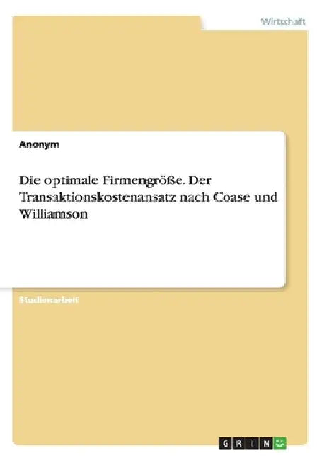 Die optimale Firmengröße. Der Transaktionskostenansatz nach Coase und Williamson by Anonym