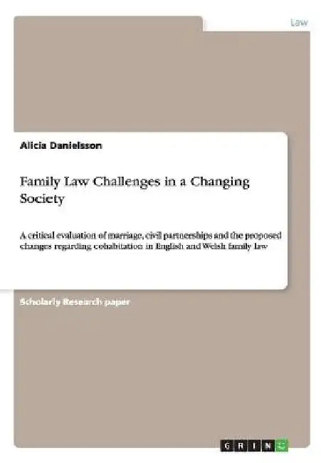 Family Law Challenges in a Changing Society: A critical evaluation of marriage, civil partnerships and the proposed changes regarding cohabitation in by Alicia Danielsson