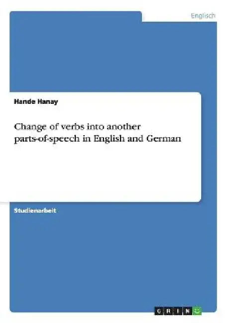 Change of verbs into another parts-of-speech in English and German by Hanay, Hande