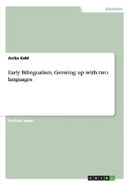 Early Bilingualism. Growing up with two languages by Anika Kehl