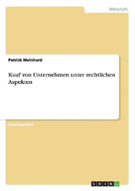 Kauf von Unternehmen unter rechtlichen Aspekten by Meinhard, Patrick