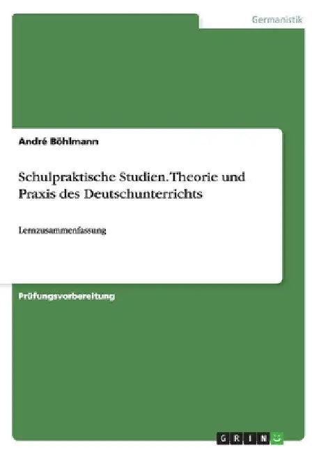 Schulpraktische Studien. Theorie und Praxis des Deutschunterrichts: Lernzusammenfassung by Böhlmann, André