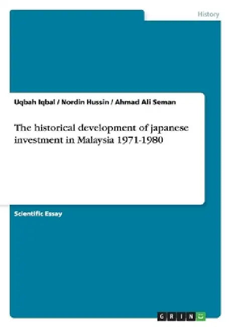 The historical development of japanese investment in Malaysia 1971-1980 by Uqbah Iqbal