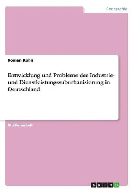 Entwicklung und Probleme der Industrie- und Dienstleistungssuburbanisierung in Deutschland by Kühn, Roman