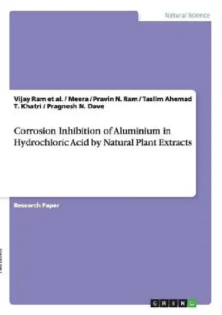 Corrosion Inhibition of Aluminium in Hydrochloric Acid by Natural Plant Extracts by Pragnesh N. Dave