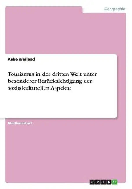 Tourismus in der dritten Welt unter besonderer Berücksichtigung der sozio-kulturellen Aspekte by Weiland, Anke