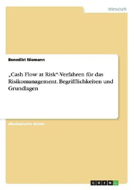 "Cash Flow at Risk"-Verfahren für das Risikomanagement. Begrifflichkeiten und Grundlagen by Niemann, Benedikt