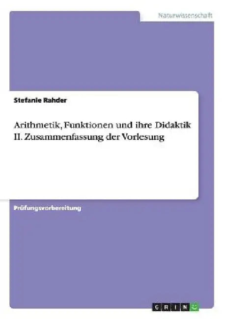 Arithmetik, Funktionen und ihre Didaktik II. Zusammenfassung der Vorlesung by Rahder, Stefanie