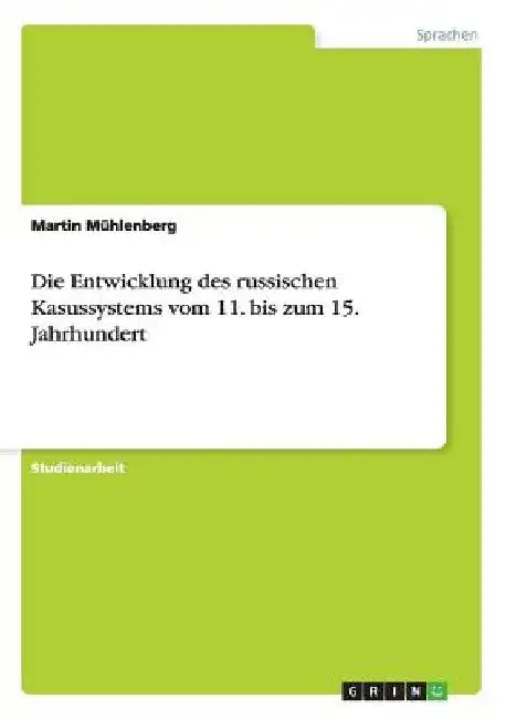 Die Entwicklung des russischen Kasussystems vom 11. bis zum 15. Jahrhundert by Mühlenberg, Martin