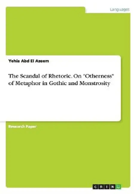 The Scandal of Rhetoric. On "Otherness" of Metaphor in Gothic and Monstrosity by Yehia Abd El Azeem